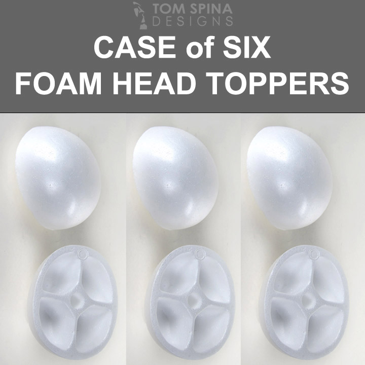 Foam Head Toppers- Six Pack - Tom Spina Designs » Tom Spina Designs